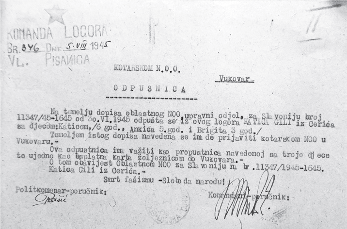 5. kolovoza 1945. – Izvor: Vladimir Geiger, Velika Pisanica 1945. Sabirni, radni i prolazni logor za folksdojčere, Zagreb, 2020. (Državni arhiv u Osijeku, 0045 – Oblasni Narodno-oslobodilački odbor za Slavoniju – Osijek, Predsjedništvo i tajništvo, 1945., br. 10402 … 11500 – Komanda Logora, Br. 346, Dne 5.VIII 1945, Vl.[Velika] Pisanica, Kotarskom N.O.O. Vukovar, Odpusnica [za Katicu Gili iz Cerića kod Vukovara i njezino troje malodobne djece, Katicu, Ankicu i Brigitu].)