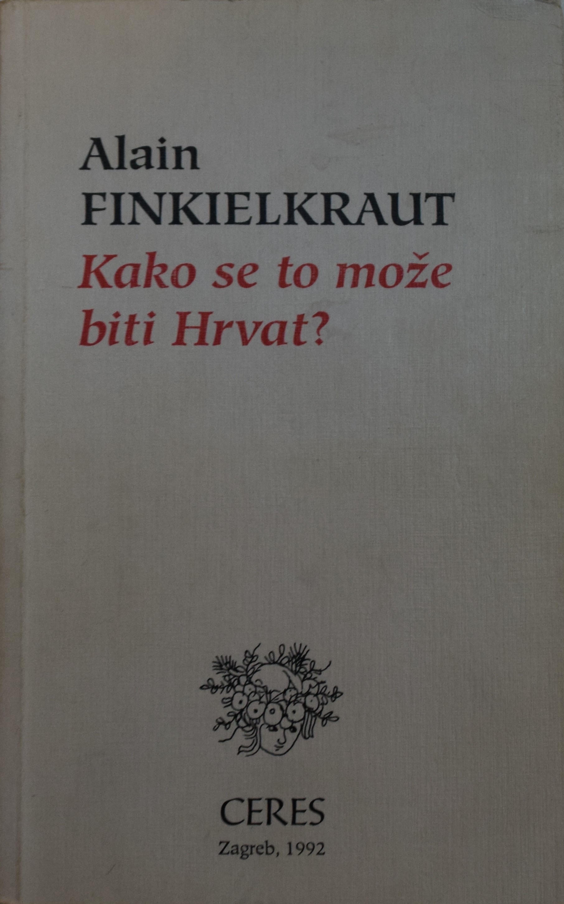 Naslovnica knjige Alain Finkielkraut, Kako se to može biti Hrvat? (1992).